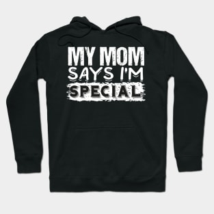 My mom says I'm special Hoodie